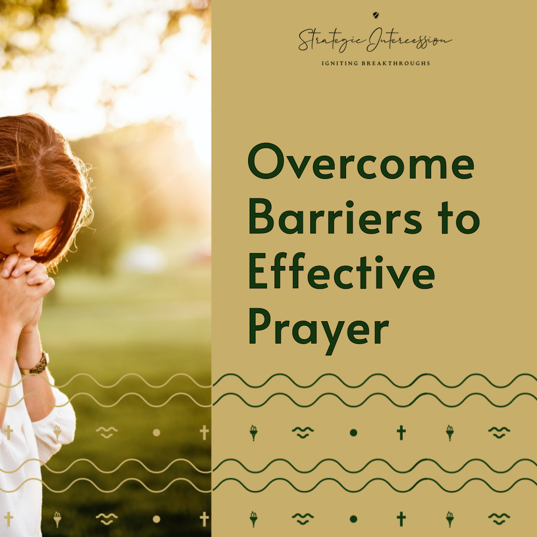 Blog 3 - Overcome Barriers to Effective Prayer